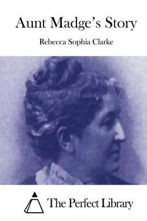 Aunt Madge's Story de Rebecca Sophia Clarke