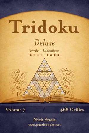 Tridoku Deluxe - Facile a Diabolique - Volume 7 - 468 Grilles de Nick Snels