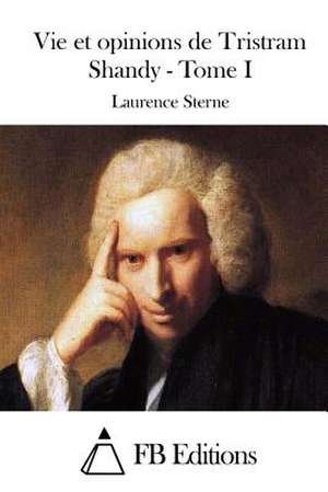 Vie Et Opinions de Tristram Shandy - Tome I de Laurence Sterne