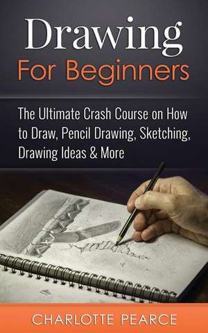 Drawing for Beginners de Charlotte Pearce