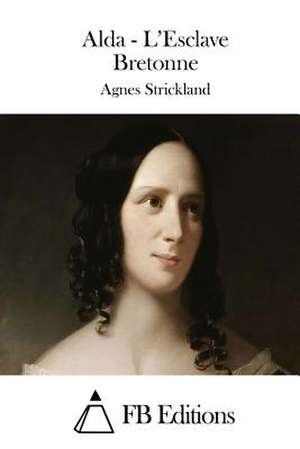 Alda - L'Esclave Bretonne de Agnes Strickland