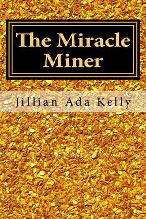 The Miracle Miner de Jillian Ada Kelly