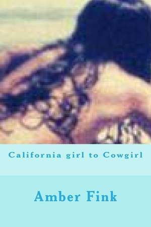 California Girl to Cowgirl de Amber Lynn Fink