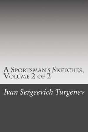 A Sportsman's Sketches, Volume 2 of 2 de Ivan Sergeevich Turgenev