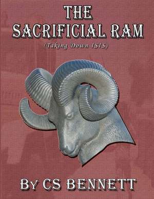 The Sacrificial RAM (Taking Down Isis) de Cs Bennett