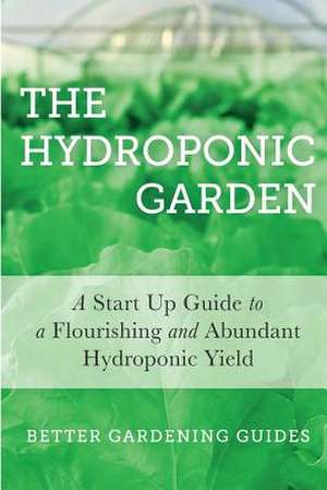 The Hydroponic Garden de Better Gardening Guides