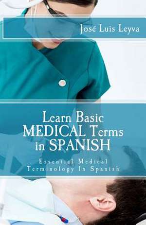 Learn Basic Medical Terms in Spanish de Jose Luis Leyva