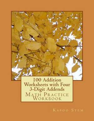 100 Addition Worksheets with Four 3-Digit Addends de Kapoo Stem