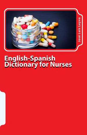 English-Spanish Dictionary for Nurses de Jose Luis Leyva