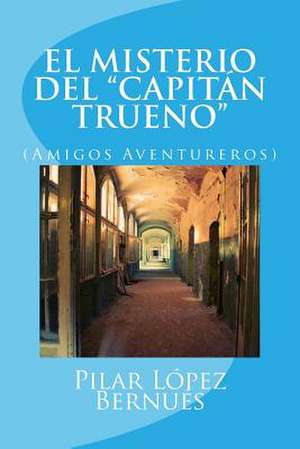 El Misterio del Capitan Trueno (Amigos Aventureros) de Pilar Lopez Bernues