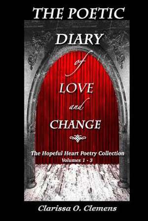 The Poetic Diary of Love and Change - The Hopeful Heart Poetry Collection de Clarissa O. Clemens