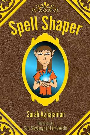 Spell Shaper de Sarah Aghajanian