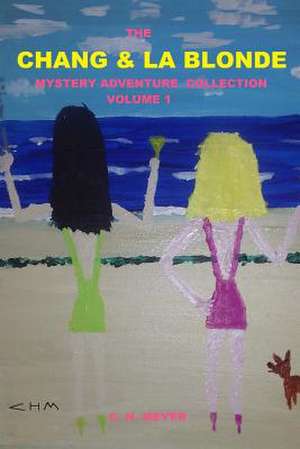 The Chang & La Blonde Mystery Adventure Collection - Volume 1 de MR C. H. Meyer