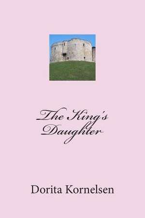 The King's Daughter de Dorita Lynn Kornelsen