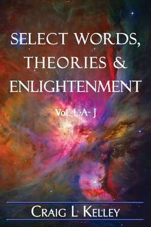 Select Words, Theories & Enlightenment de Craig L. Kelley