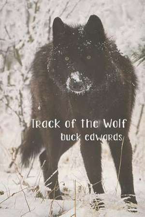 Track of the Wolf de Buck Edwards