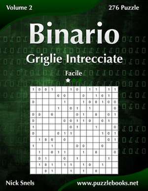 Binario Griglie Intrecciate - Facile - Volume 2 - 276 Puzzle de Nick Snels