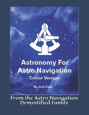 Astronomy for Astro Navigation de Case, Jack