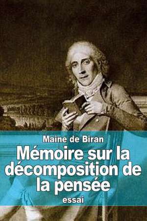 Memoire Sur La Decomposition de La Pensee de Maine De Biran