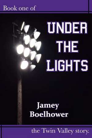 Under the Lights de Jamey Boelhower