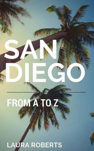 San Diego from A to Z de Laura Roberts