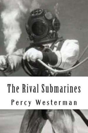 The Rival Submarines de MR Percy F. Westerman