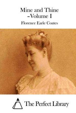 Mine and Thine - Volume I de Florence Earle Coates