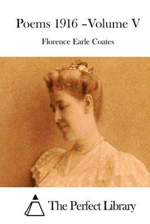 Poems 1916 - Volume V de Florence Earle Coates