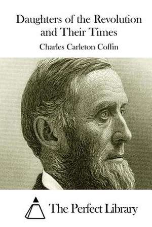 Daughters of the Revolution and Their Times de Charles Carleton Coffin