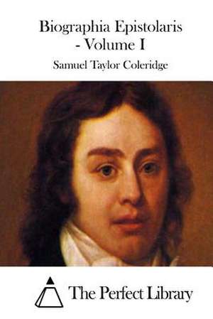 Biographia Epistolaris - Volume I de Samuel Taylor Coleridge