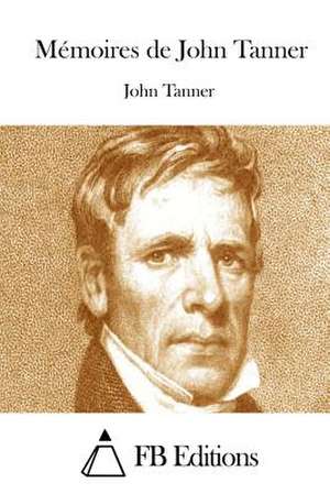 Memoires de John Tanner de John Tanner