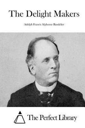 The Delight Makers de Adolph Francis Alphonse Bandelier