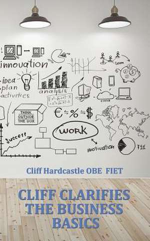 Cliff Clarifies the Business Basics de Cliff Hardcastle