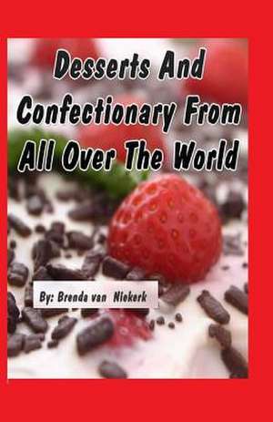 Desserts and Confectionary from All Over the World de Niekerk, Brenda Van