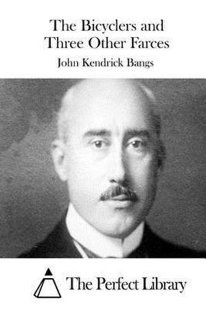 The Bicyclers and Three Other Farces de John Kendrick Bangs