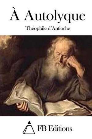 A Autolyque de Theophile D'Antioche