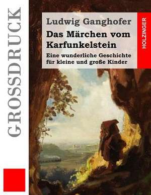 Das Marchen Vom Karfunkelstein (Grossdruck) de Ludwig Ganghofer