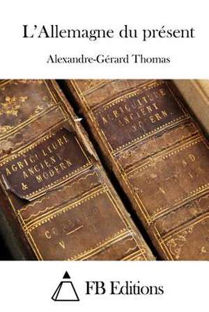 L'Allemagne Du Present de Alexandre-Gerard Thomas