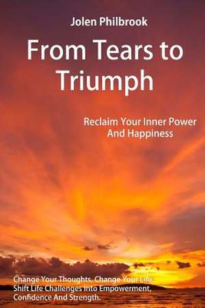 From Tears to Triumph de Jolen Philbrook