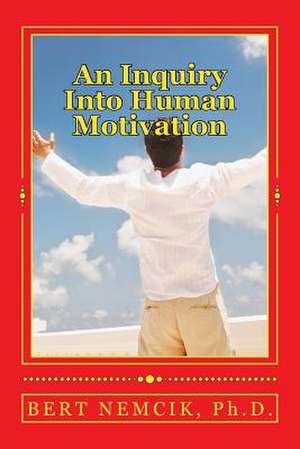 An Inquiry Into Human Motivation de Bert Nemcik