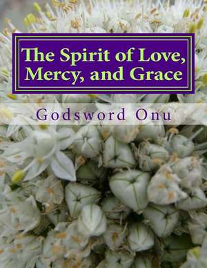 The Spirit of Love, Mercy, and Grace de Onu, Apst Godsword Godswill