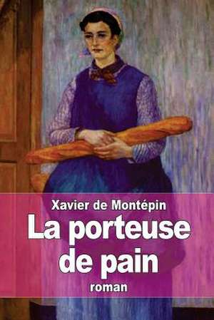 La Porteuse de Pain de Xavier De Montepin