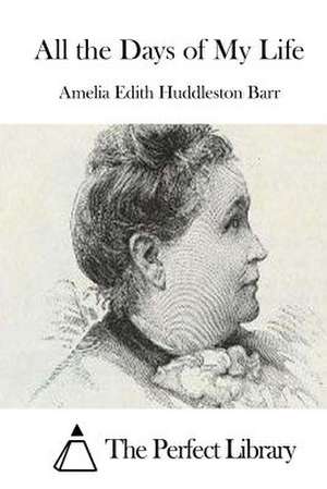 All the Days of My Life de Amelia Edith Huddleston Barr