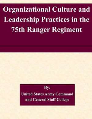 Organizational Culture and Leadership Practices in the 75th Ranger Regiment de United States Army Command and General S.