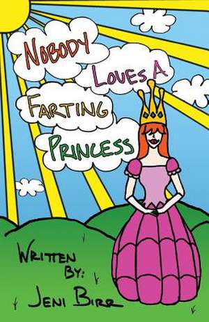 Nobody Loves a Farting Princess de Jeni Birr