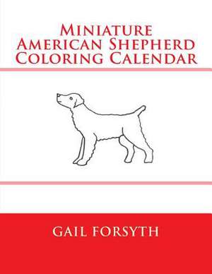 Miniature American Shepherd Coloring Calendar de Gail Forsyth