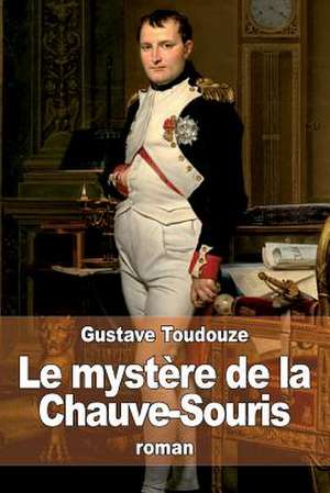 Le Mystere de La Chauve-Souris de Gustave Toudouze