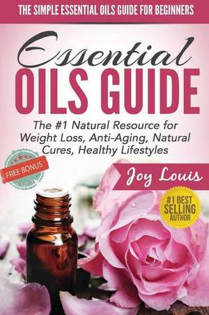 The Simple Essential Oils Guide for Beginners de Joy Louis