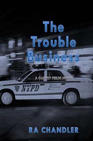 The Trouble Business de Ra Chandler