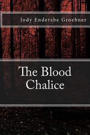 The Blood Chalice de Jody Endersbe Groebner